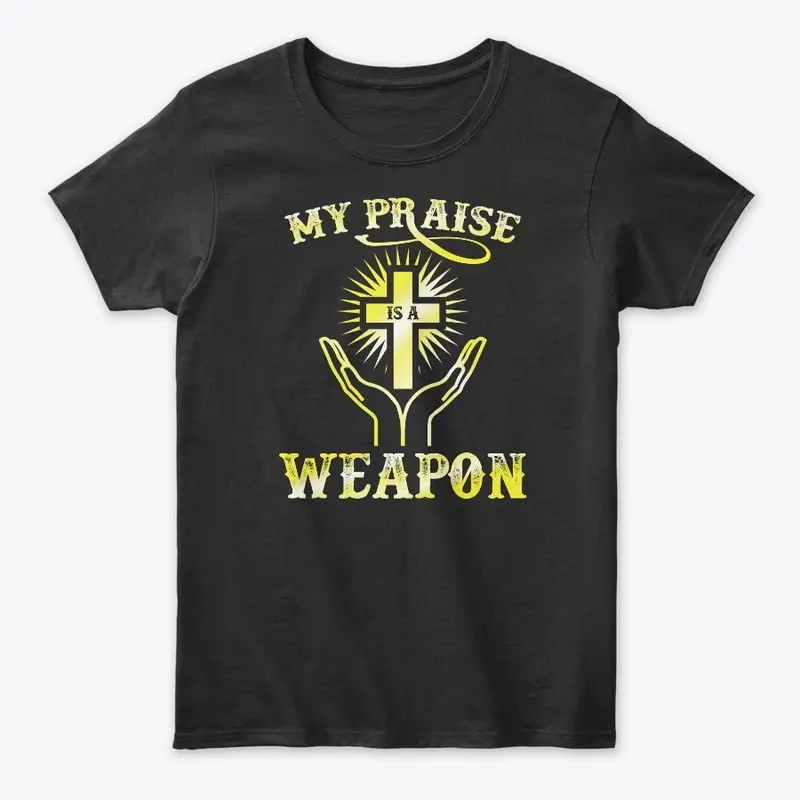 My praise is a weapon 