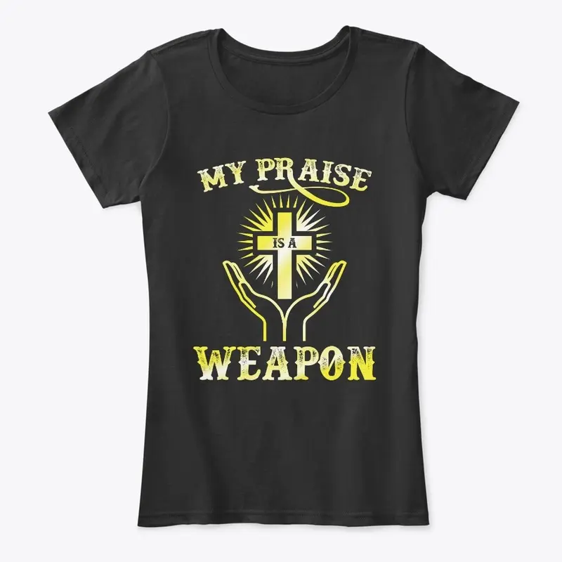 My praise is a weapon 