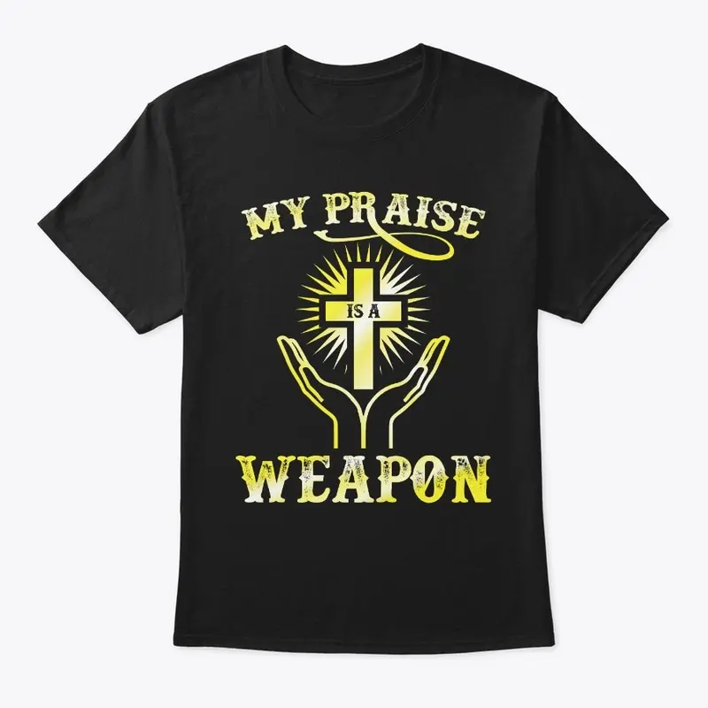 My praise is a weapon 